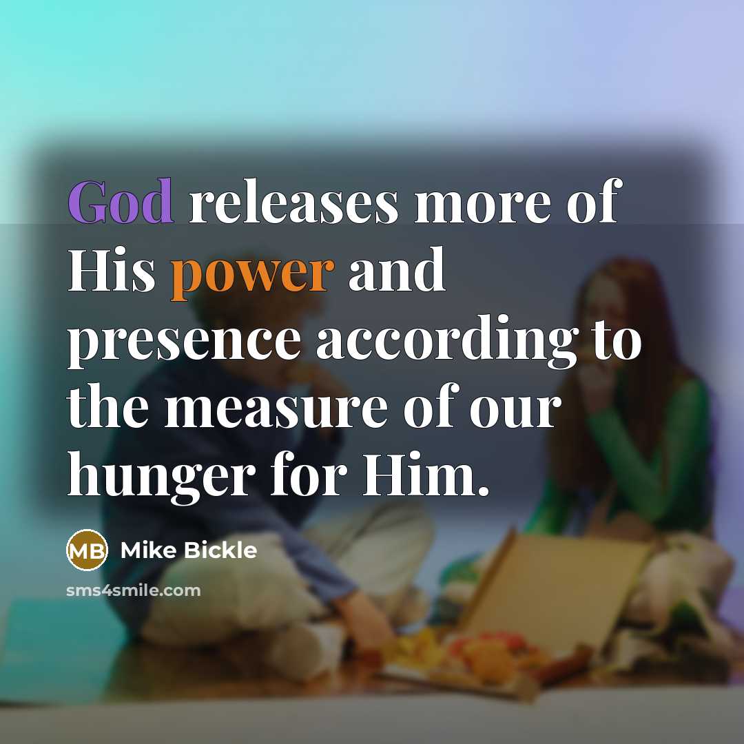 “God releases more of His power and presence according to…” quote by Mike Bickle