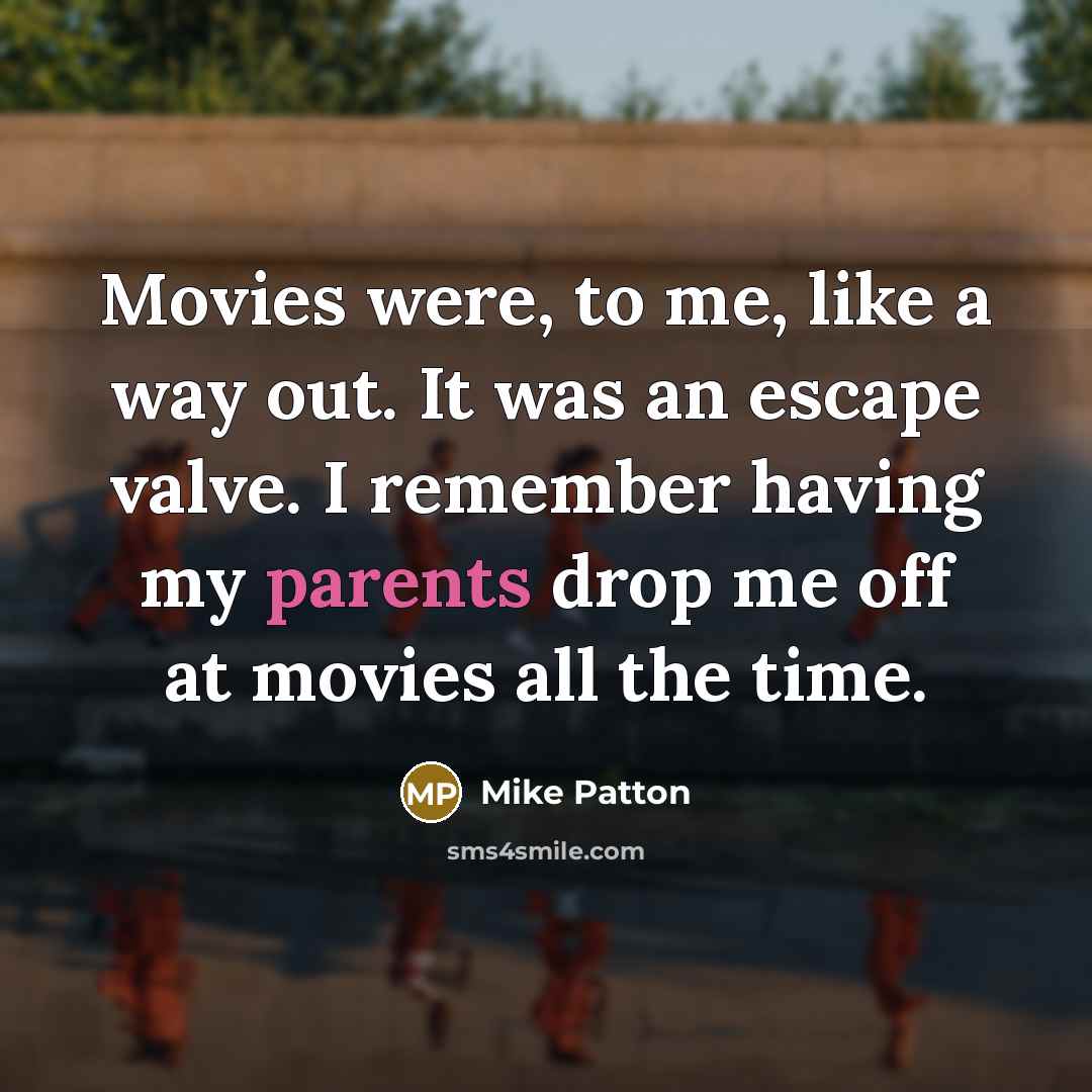 “Movies were, to me, like a way out. It was…” quote by Mike Patton