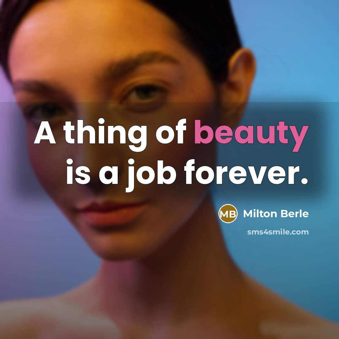 “A thing of beauty is a job forever.…” quote by Milton Berle