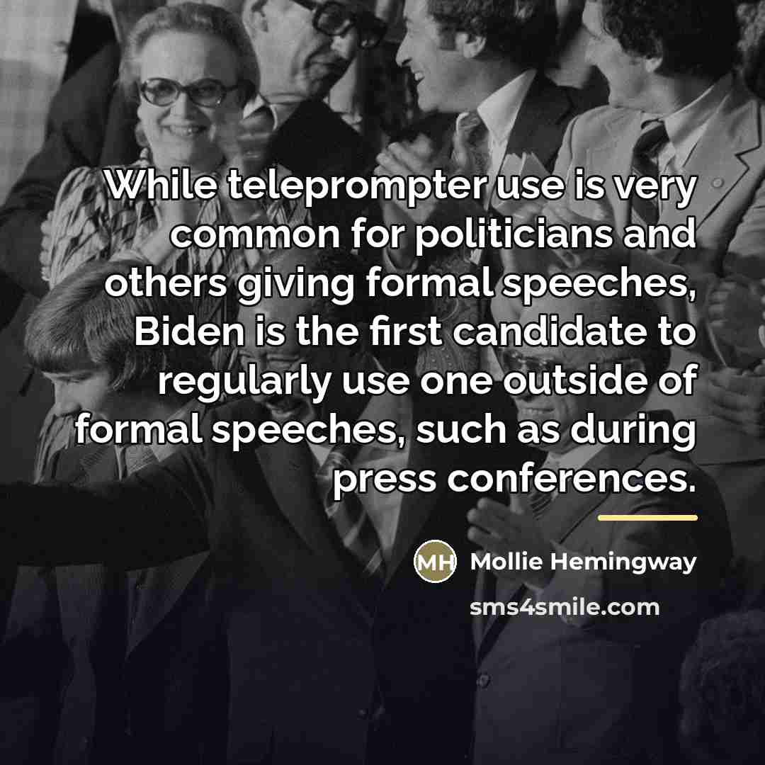 “While teleprompter use is very common for politicians and others…” quote by Mollie Hemingway