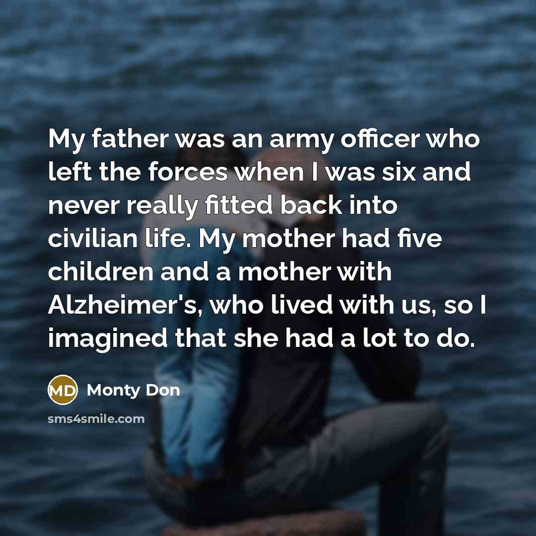 “My father was an army officer who left the forces…” quote by Monty Don