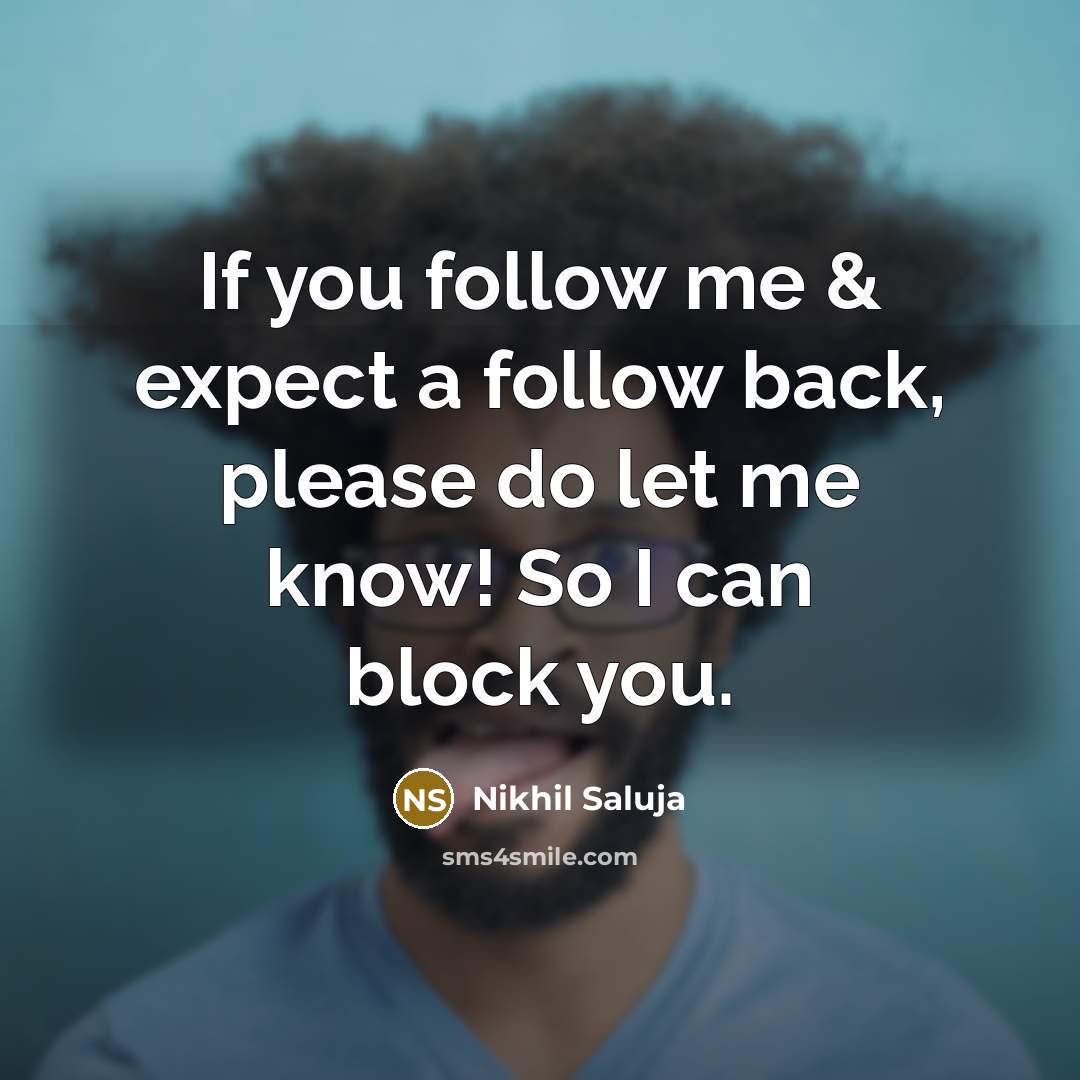 “If you follow me & expect a follow back, please…” quote by Nikhil Saluja