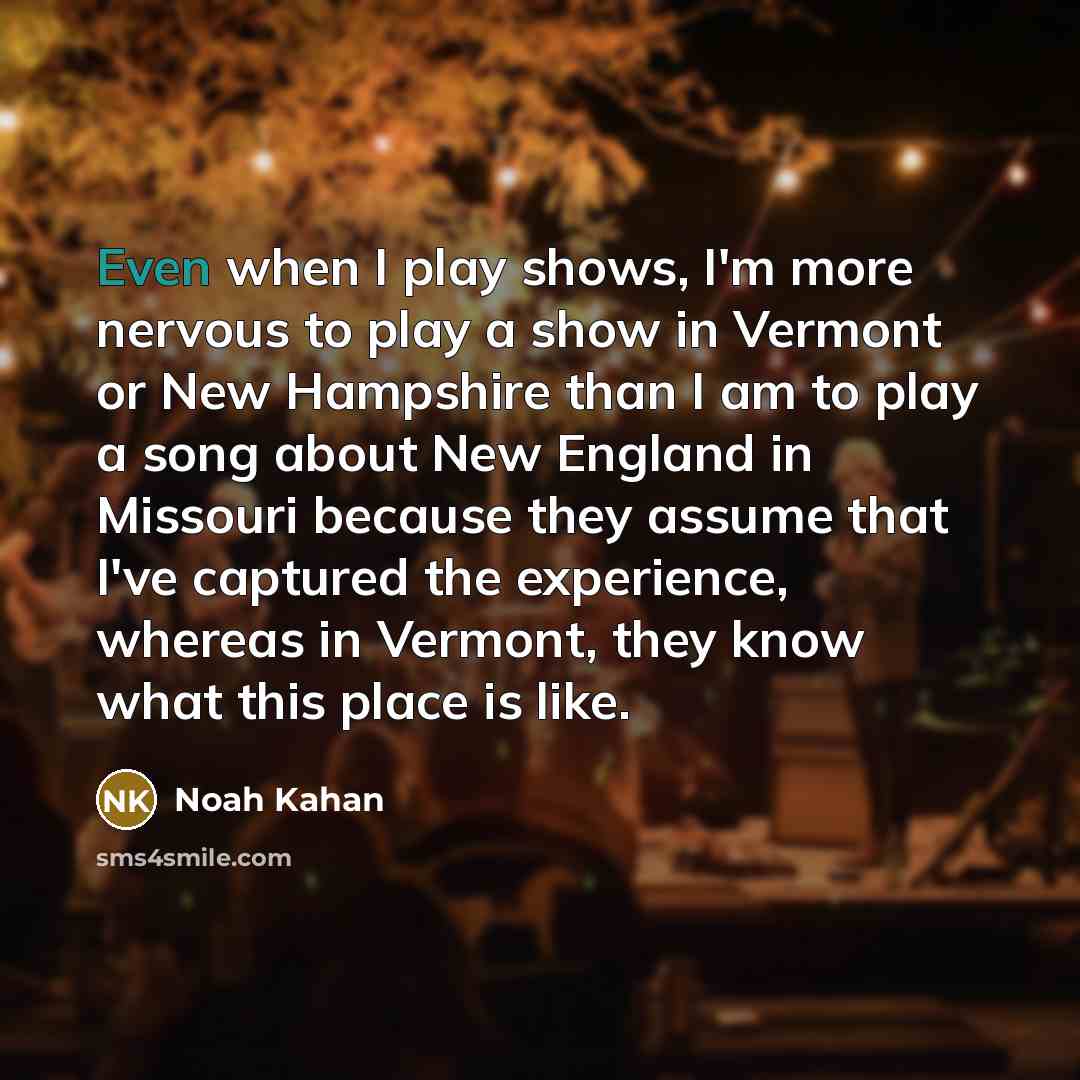 “Even when I play shows, I'm more nervous to play…” quote by Noah Kahan