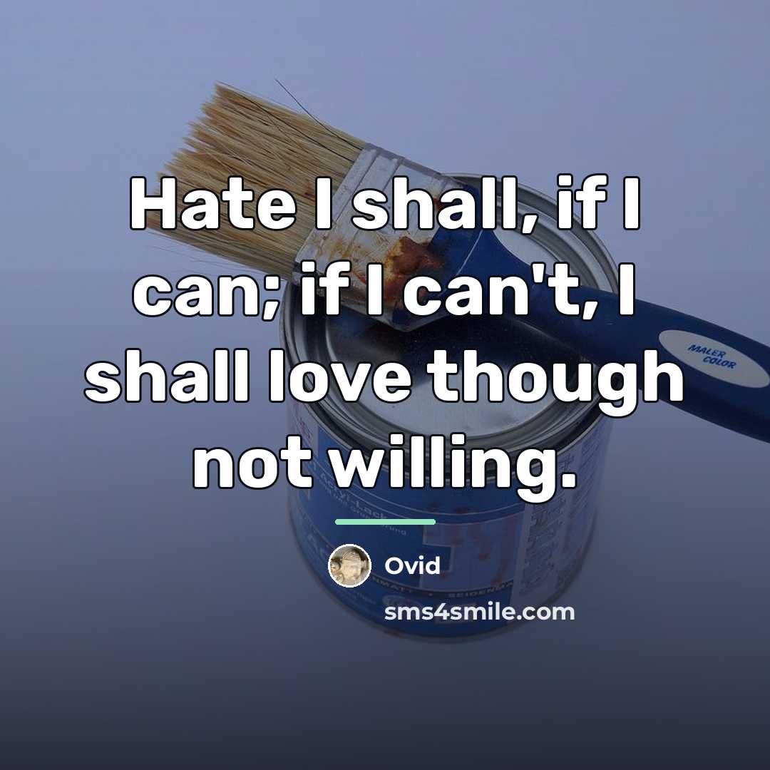 “Hate I shall, if I can; if I can't, I…” quote by Ovid