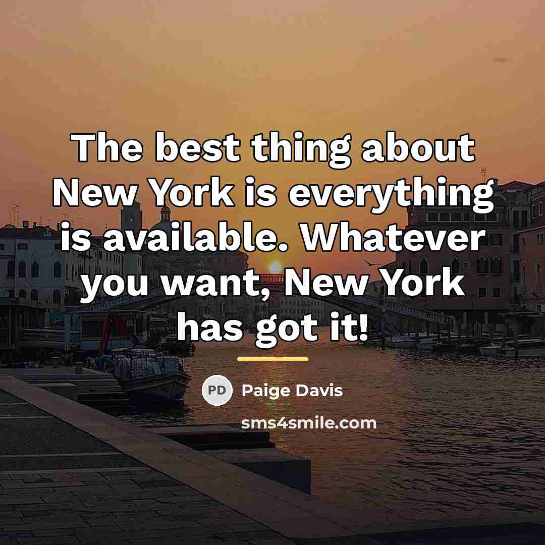 “The best thing about New York is everything is available.…” quote by Paige Davis