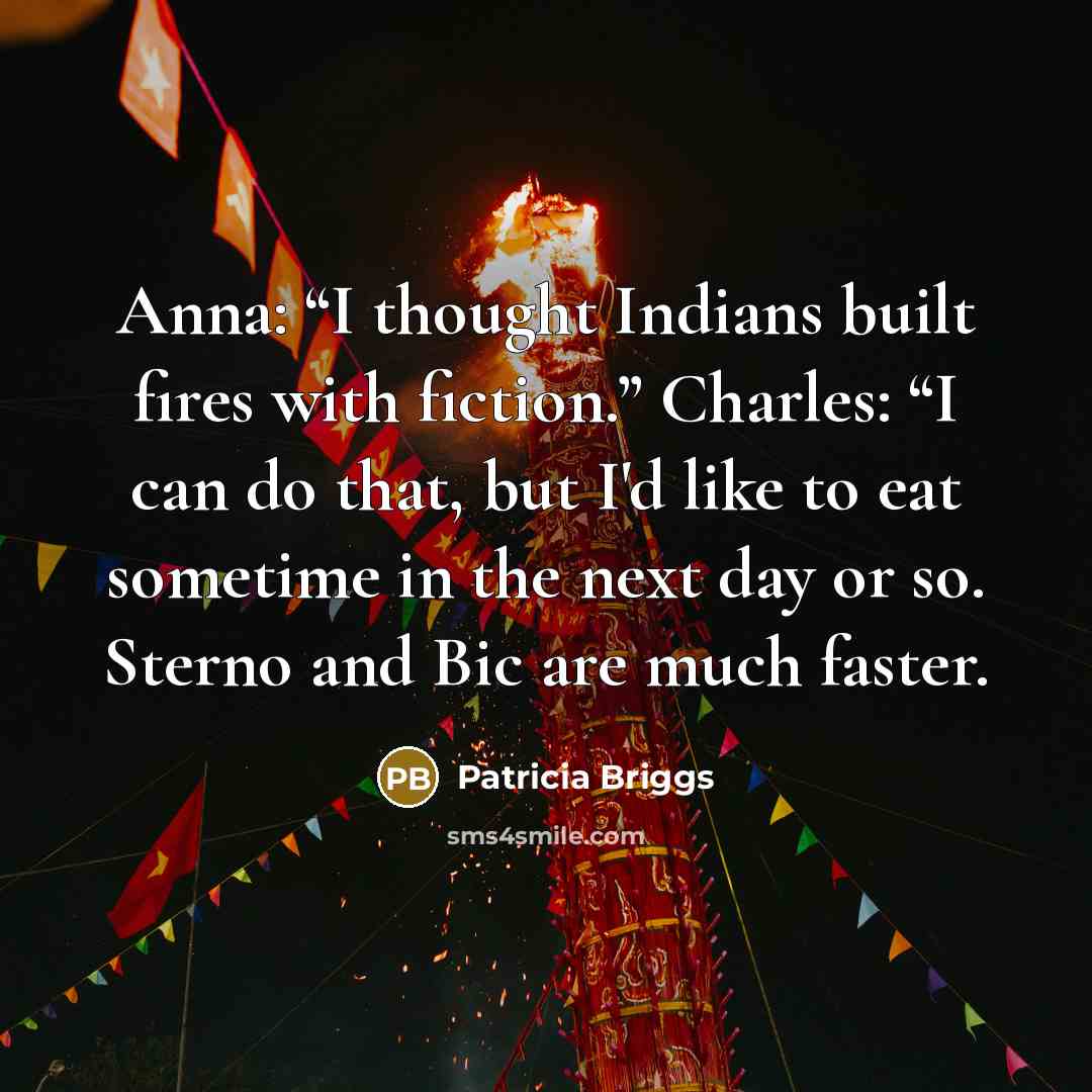 “Anna: “I thought Indians built fires with fiction.” Charles: “I…” quote by Patricia Briggs