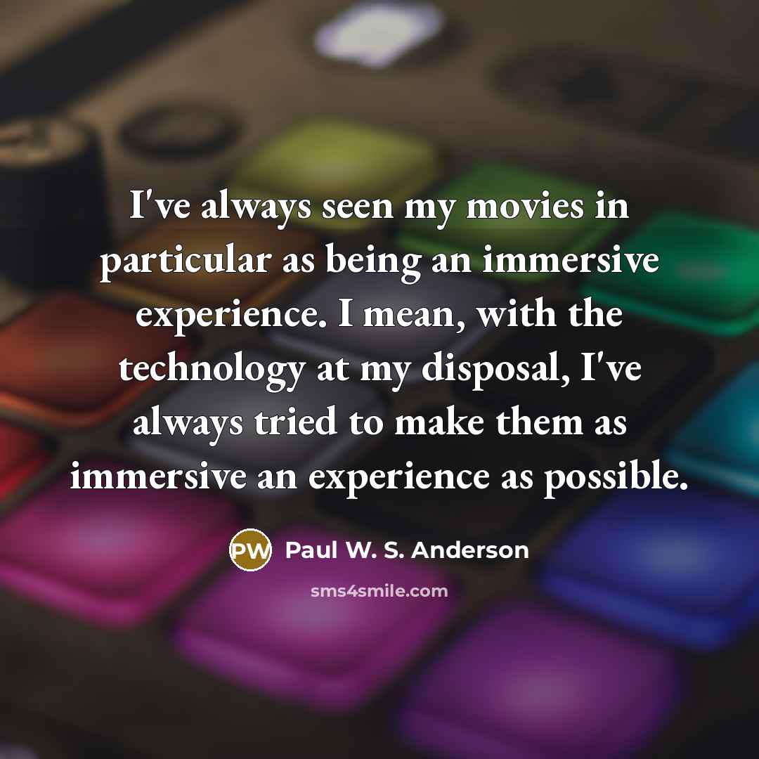 “I've always seen my movies in particular as being an…” quote by Paul W. S. Anderson