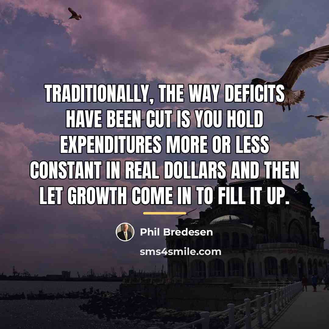 “Traditionally, the way deficits have been cut is you hold…” quote by Phil Bredesen