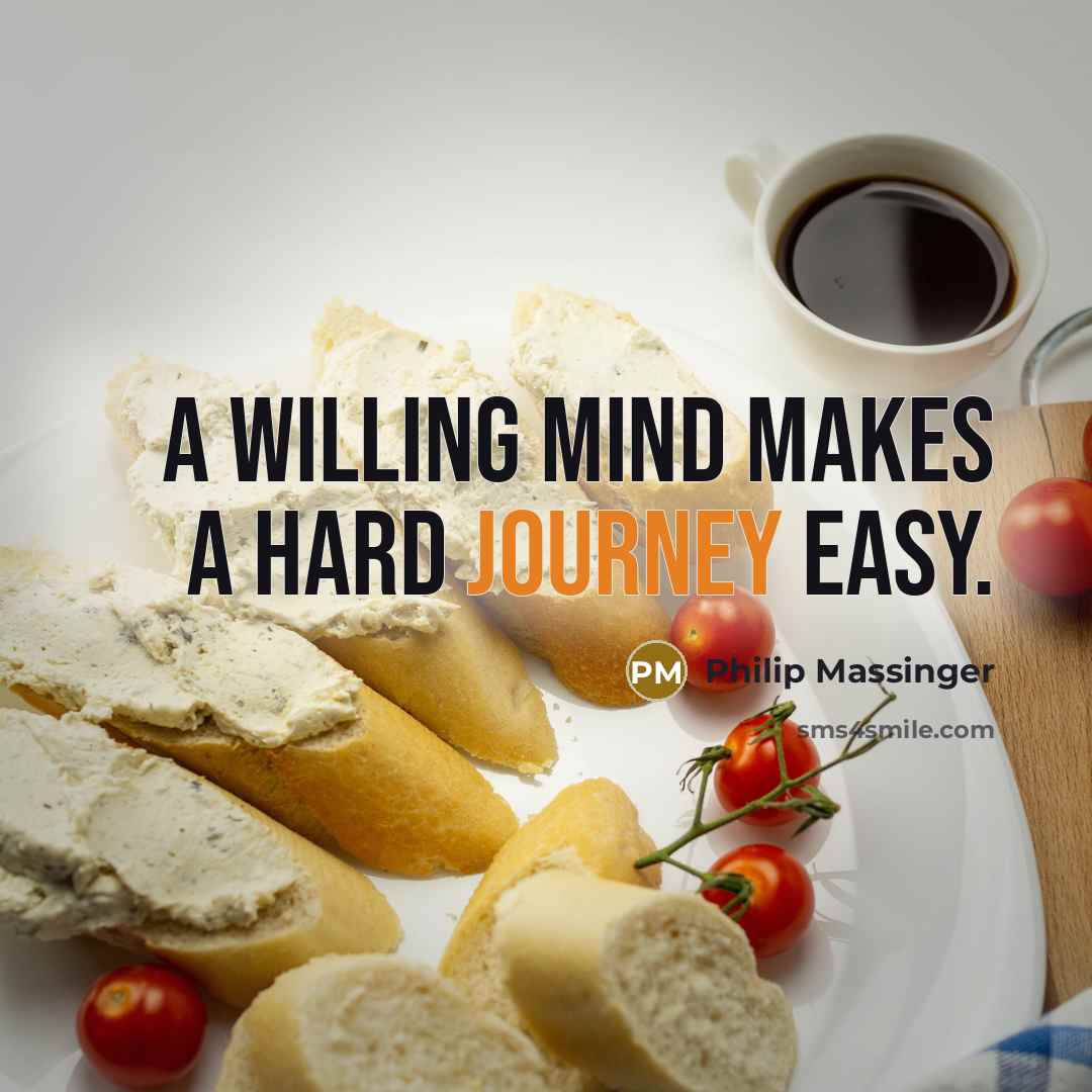 “A willing mind makes a hard journey easy.…” quote by Philip Massinger