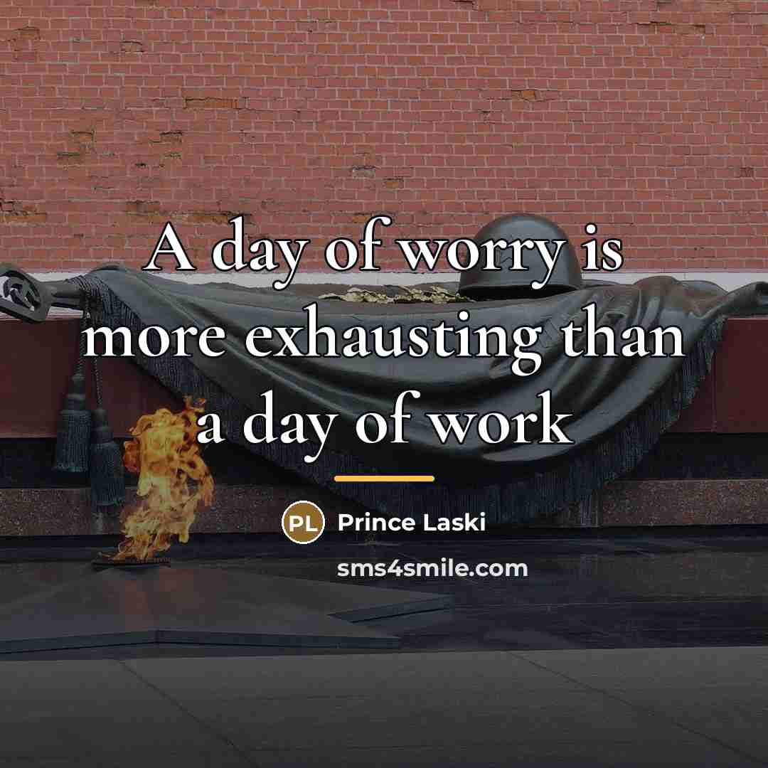 “A day of worry is more exhausting than a day…” quote by Anonymous