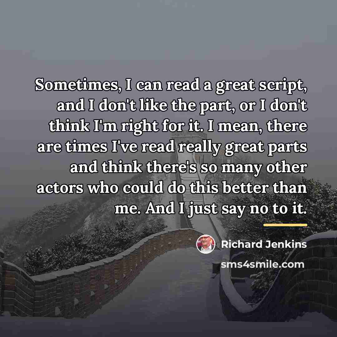 “Sometimes, I can read a great script, and I don't…” quote by Richard Jenkins