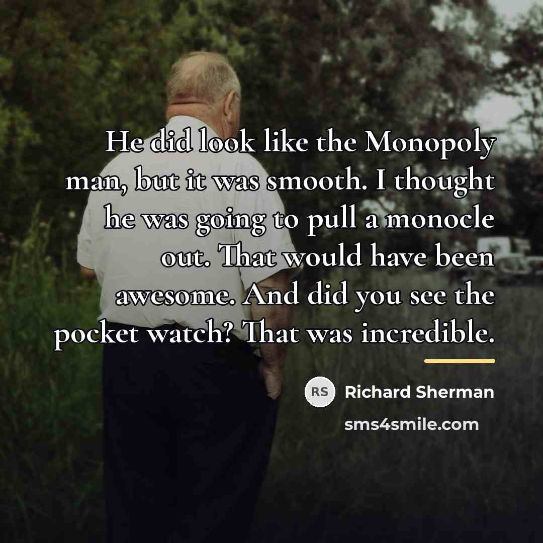 “He did look like the Monopoly man, but it was…” quote by Richard Sherman