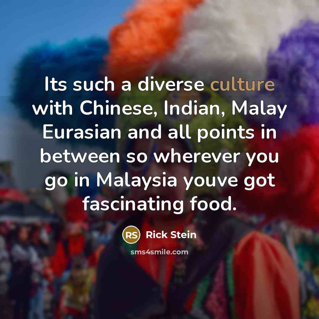 “Its such a diverse culture with Chinese, Indian, Malay Eurasian…” quote by Rick Stein