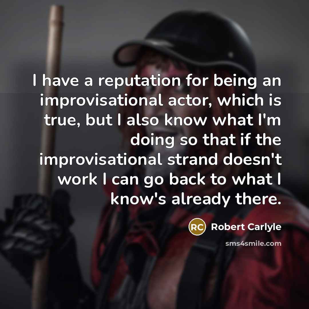 “I have a reputation for being an improvisational actor, which…” quote by Robert Carlyle