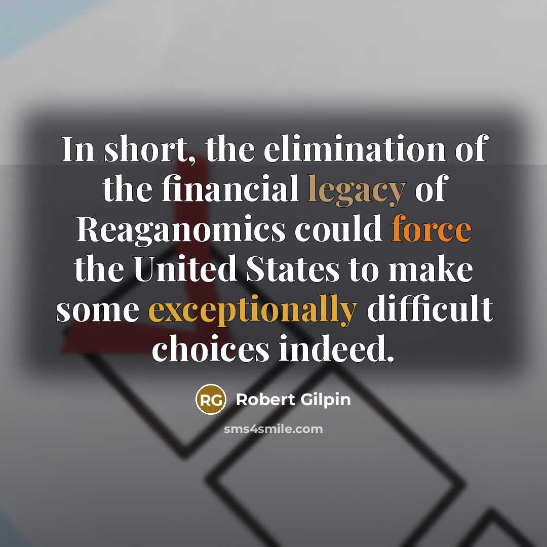 “In short, the elimination of the financial legacy of Reaganomics…” quote by Robert Gilpin