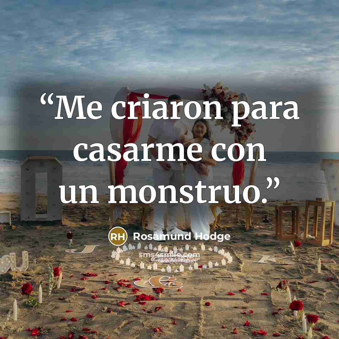 “Me criaron para casarme con un monstruo.” quote by Rosamund Hodge