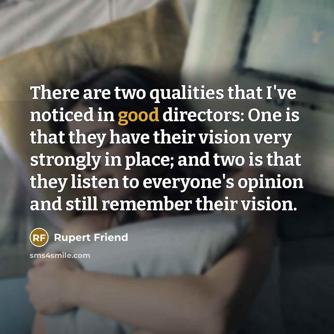 “There are two qualities that I've noticed in good directors:…” quote by Rupert Friend