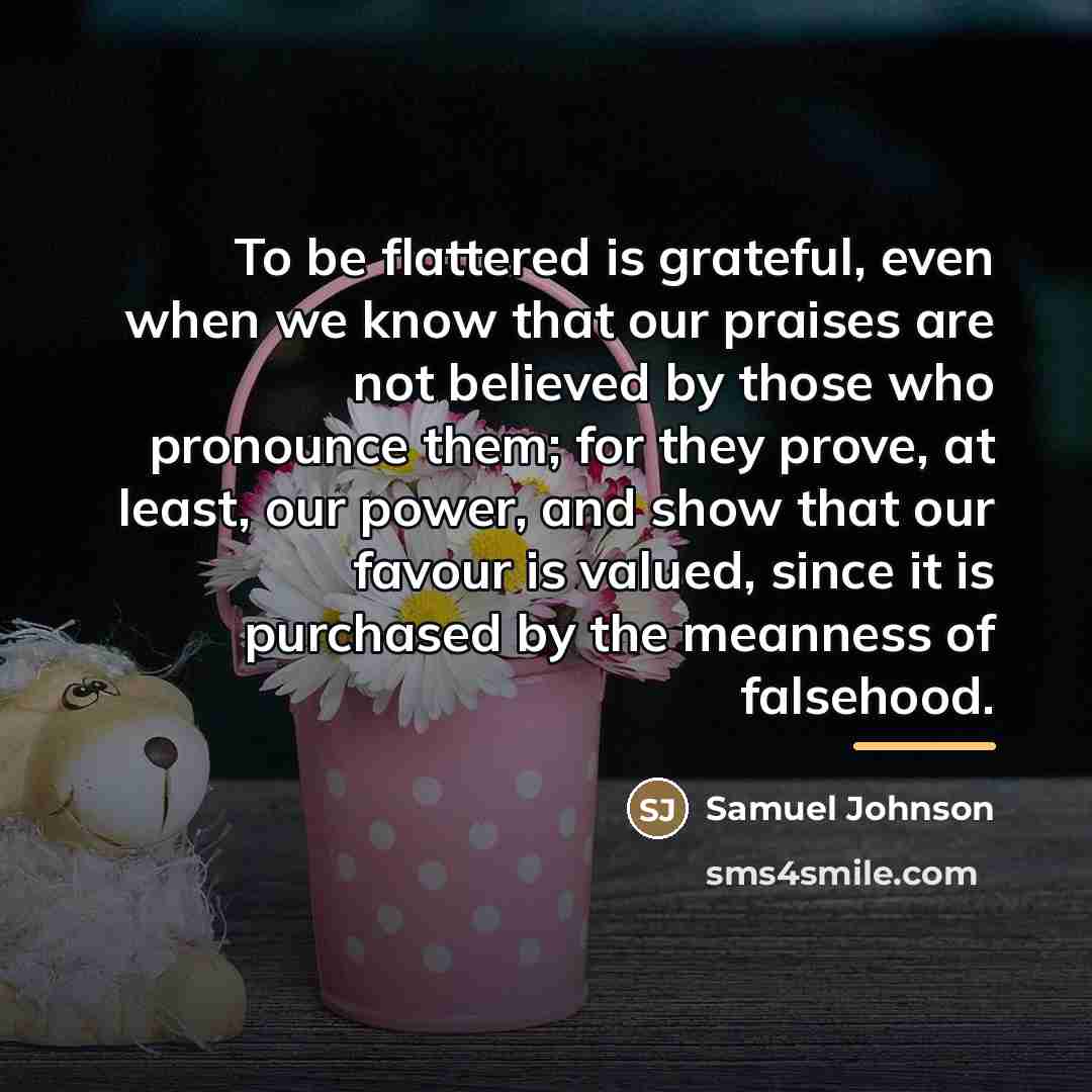 “To be flattered is grateful, even when we know that…” quote by Samuel Johnson