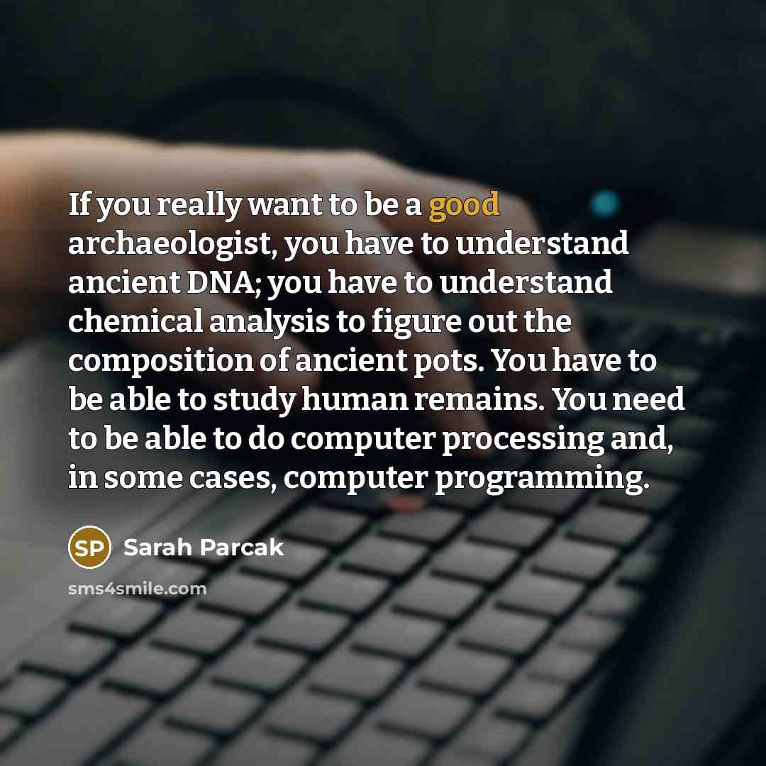 “If you really want to be a good archaeologist, you…” quote by Sarah Parcak