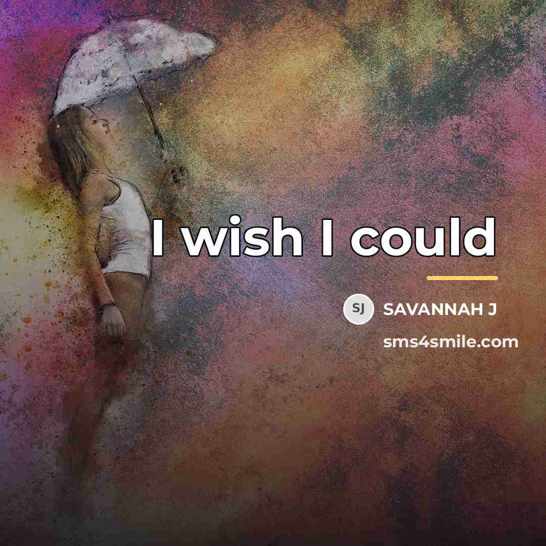“I wish I could…” quote by SAVANNAH J