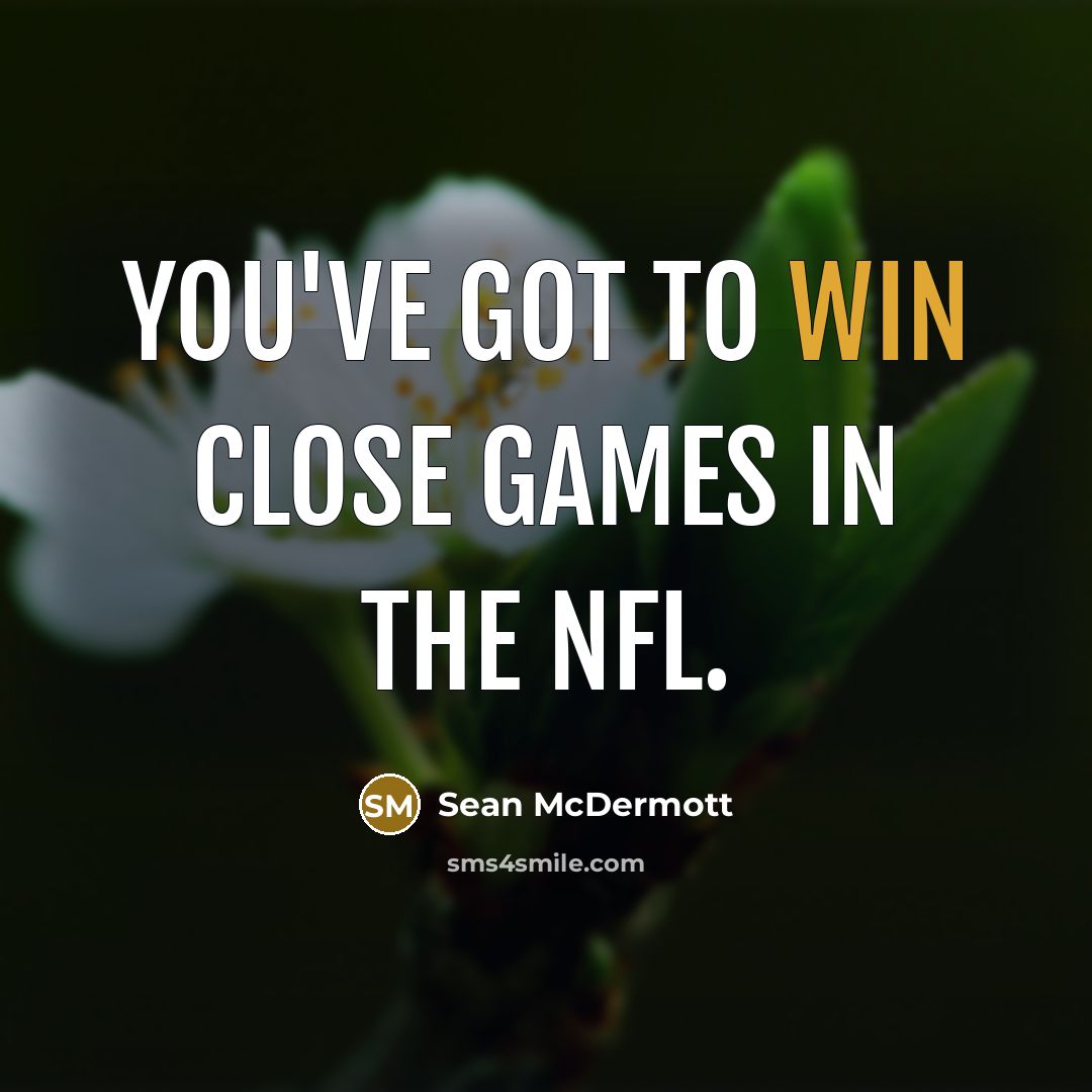 “You've got to win close games in the NFL.…” quote by Sean McDermott