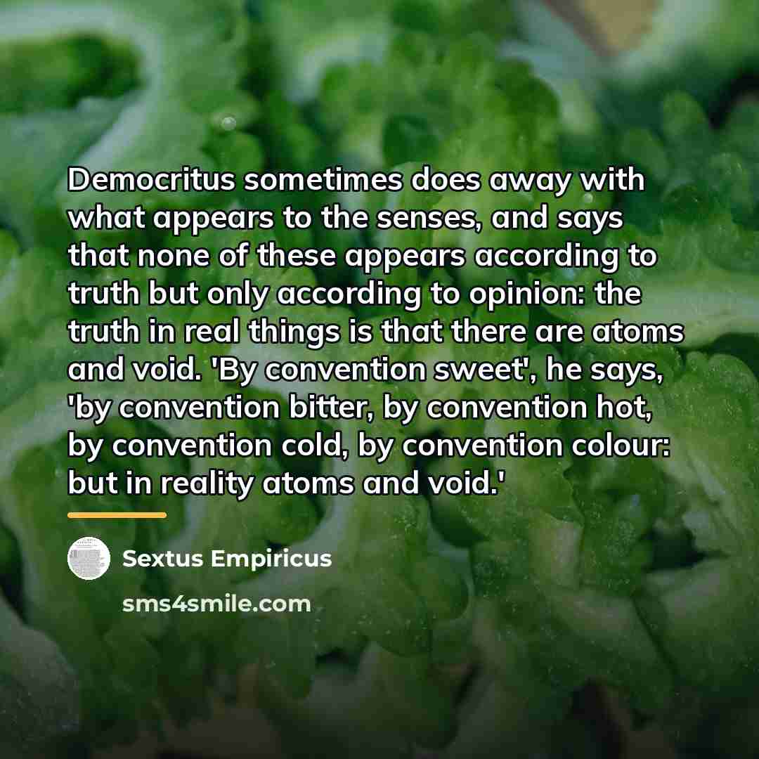 “Democritus sometimes does away with what appears to the senses,…” quote by Sextus Empiricus