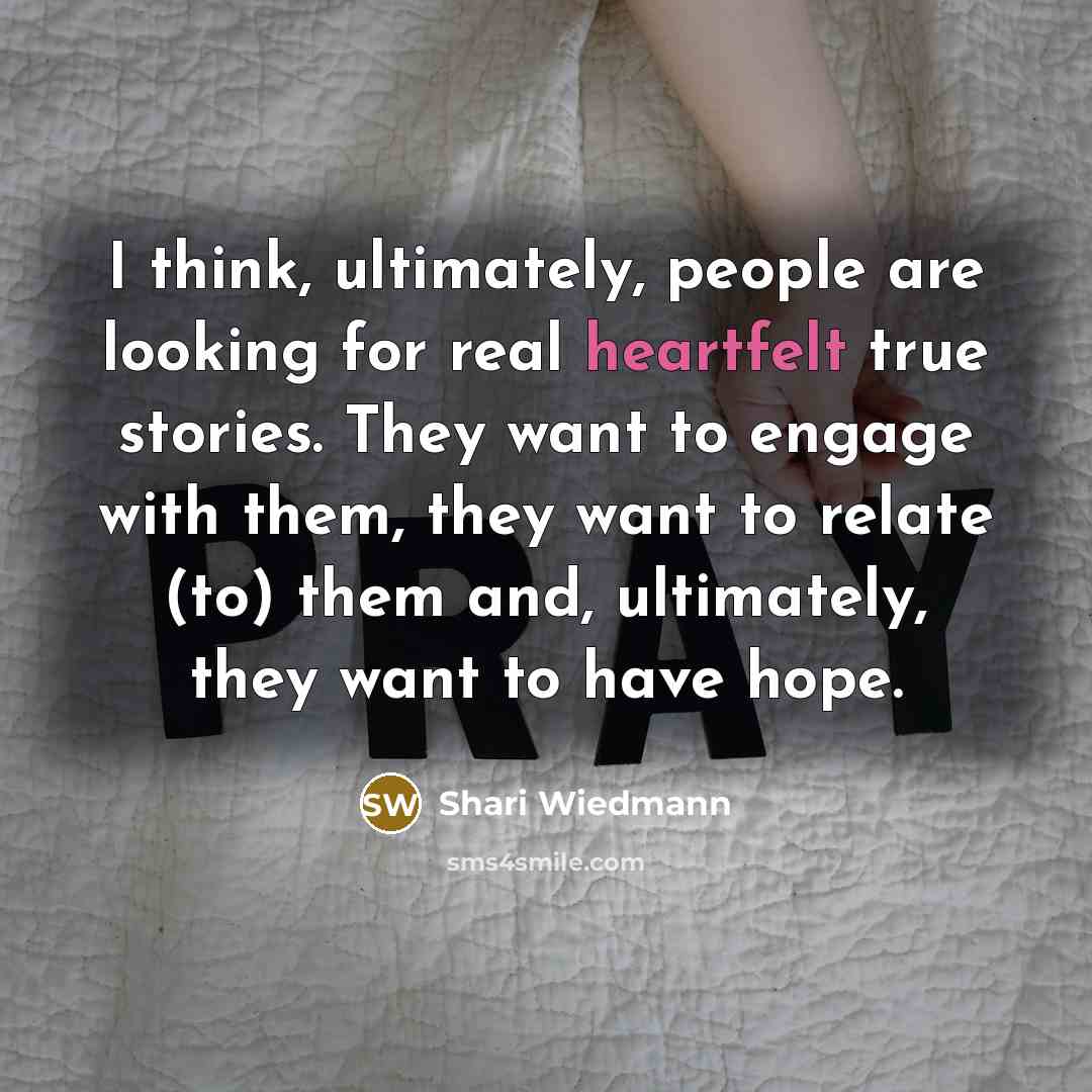 “I think, ultimately, people are looking for real heartfelt true…” quote by Shari Wiedmann