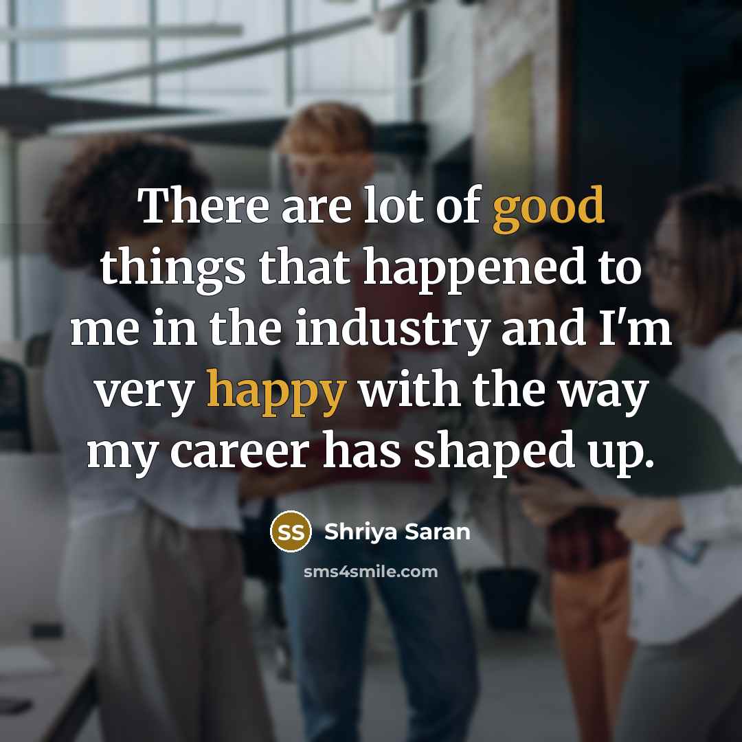 “There are lot of good things that happened to me…” quote by Shriya Saran