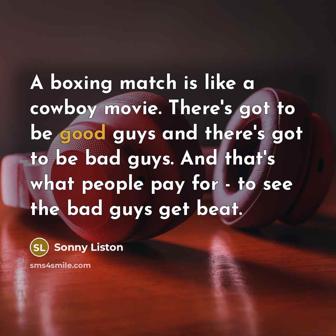 “A boxing match is like a cowboy movie. There's got…” quote by Sonny Liston