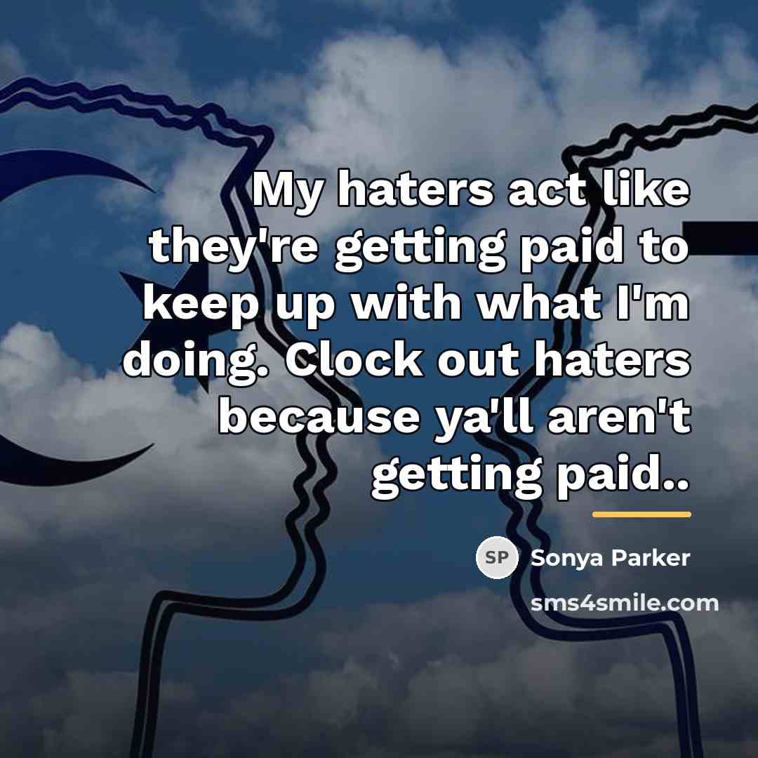 “My haters act like they're getting paid to keep up…” quote by Sonya Parker