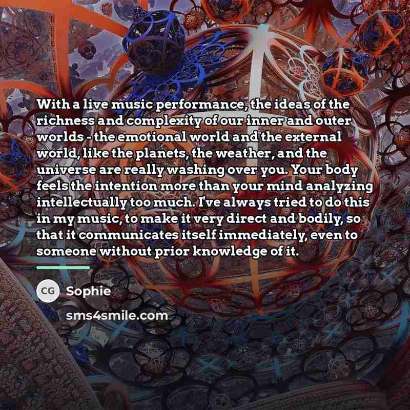 “With a live music performance, the ideas of the richness…” quote by Sophie