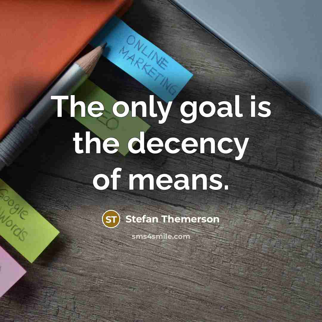 “The only goal is the decency of means.…” quote by Stefan Themerson