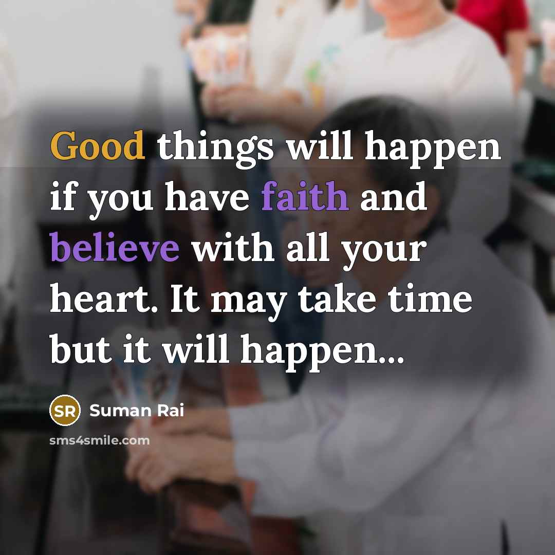 “Good things will happen if you have faith and believe…” quote by Suman Rai