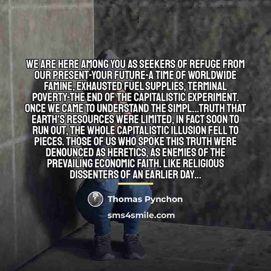 “We are here among you as seekers of refuge from…” quote by Thomas Pynchon