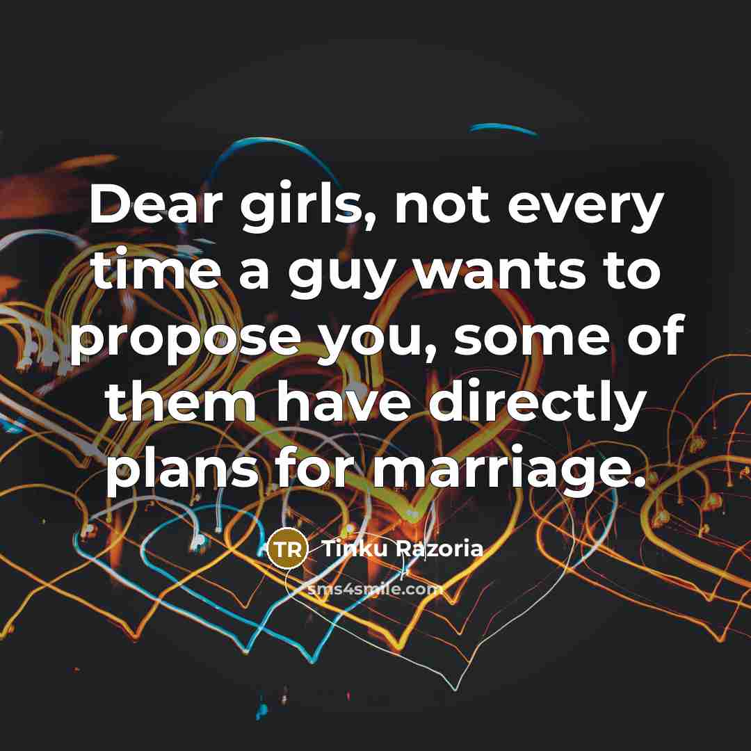 “Dear girls, not every time a guy wants to propose…” quote by Tinku Razoria