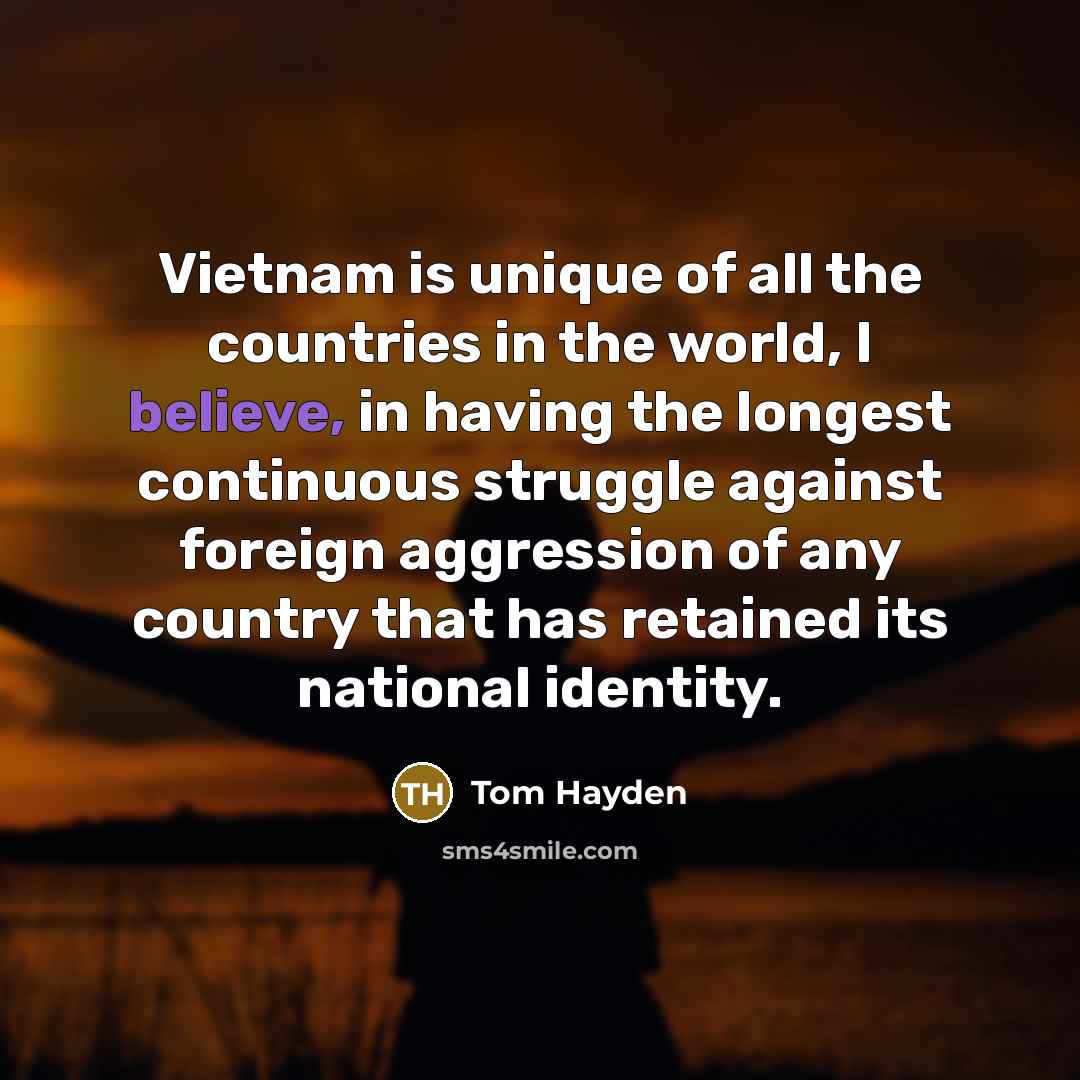 “Vietnam is unique of all the countries in the world,…” quote by Tom Hayden