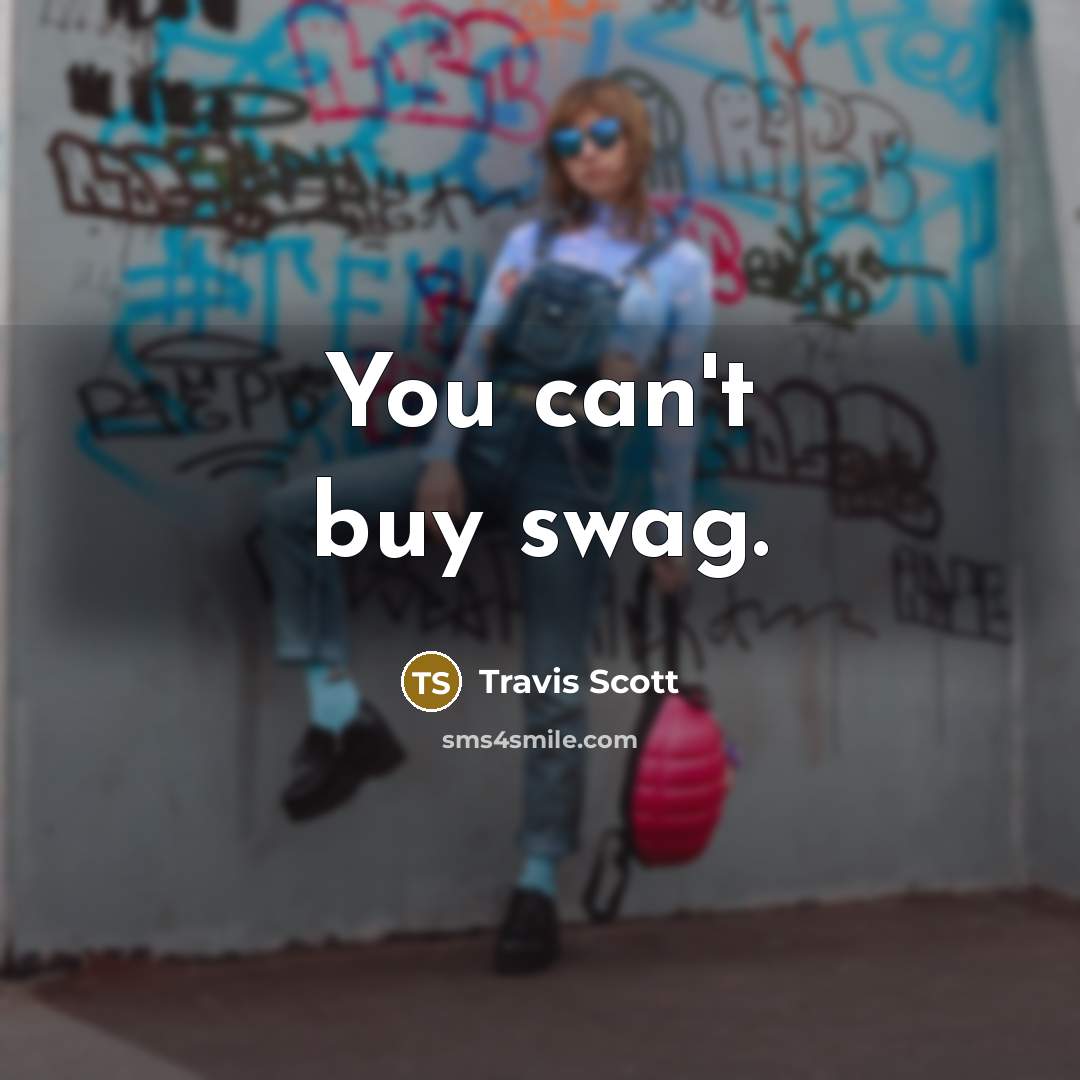 “You can't buy swag.…” quote by Travis Scott