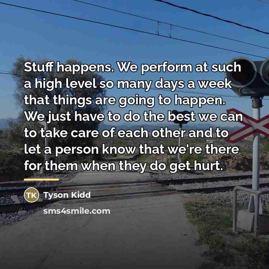 “Stuff happens. We perform at such a high level so…” quote by Tyson Kidd