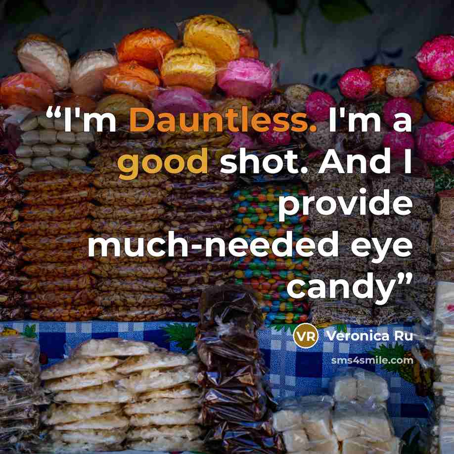 “I'm Dauntless. I'm a good shot. And I provide much-needed eye candy” quote by Veronica Ru