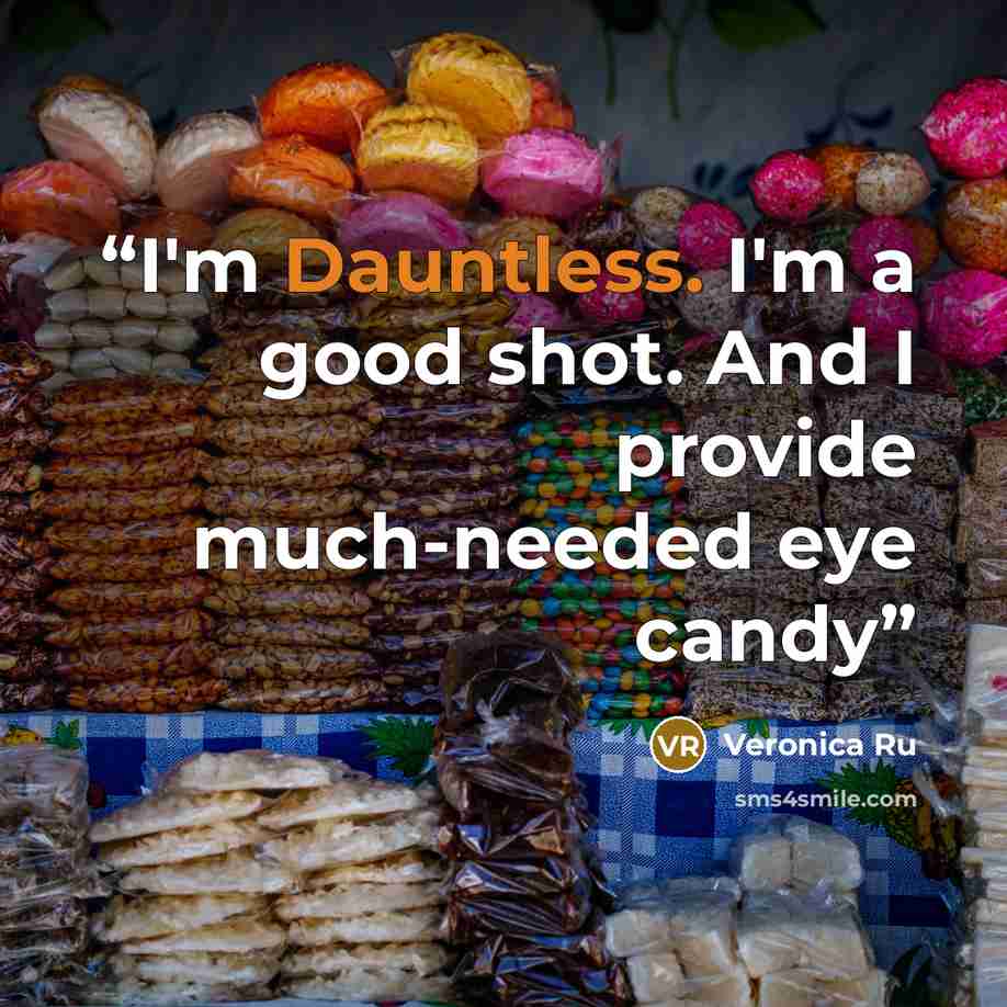 “I'm Dauntless. I'm a good shot. And I provide much-needed eye candy” quote by Veronica Ru