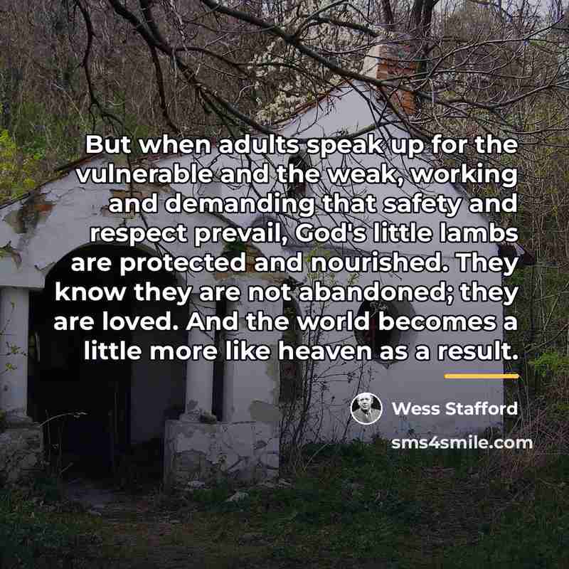 “But when adults speak up for the vulnerable and the…” quote by Wess Stafford