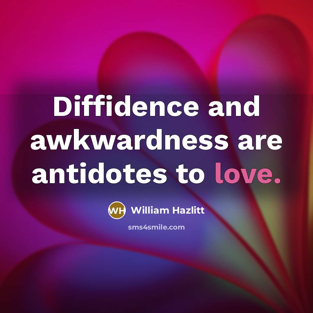 “Diffidence and awkwardness are antidotes to love.…” quote by William Hazlitt