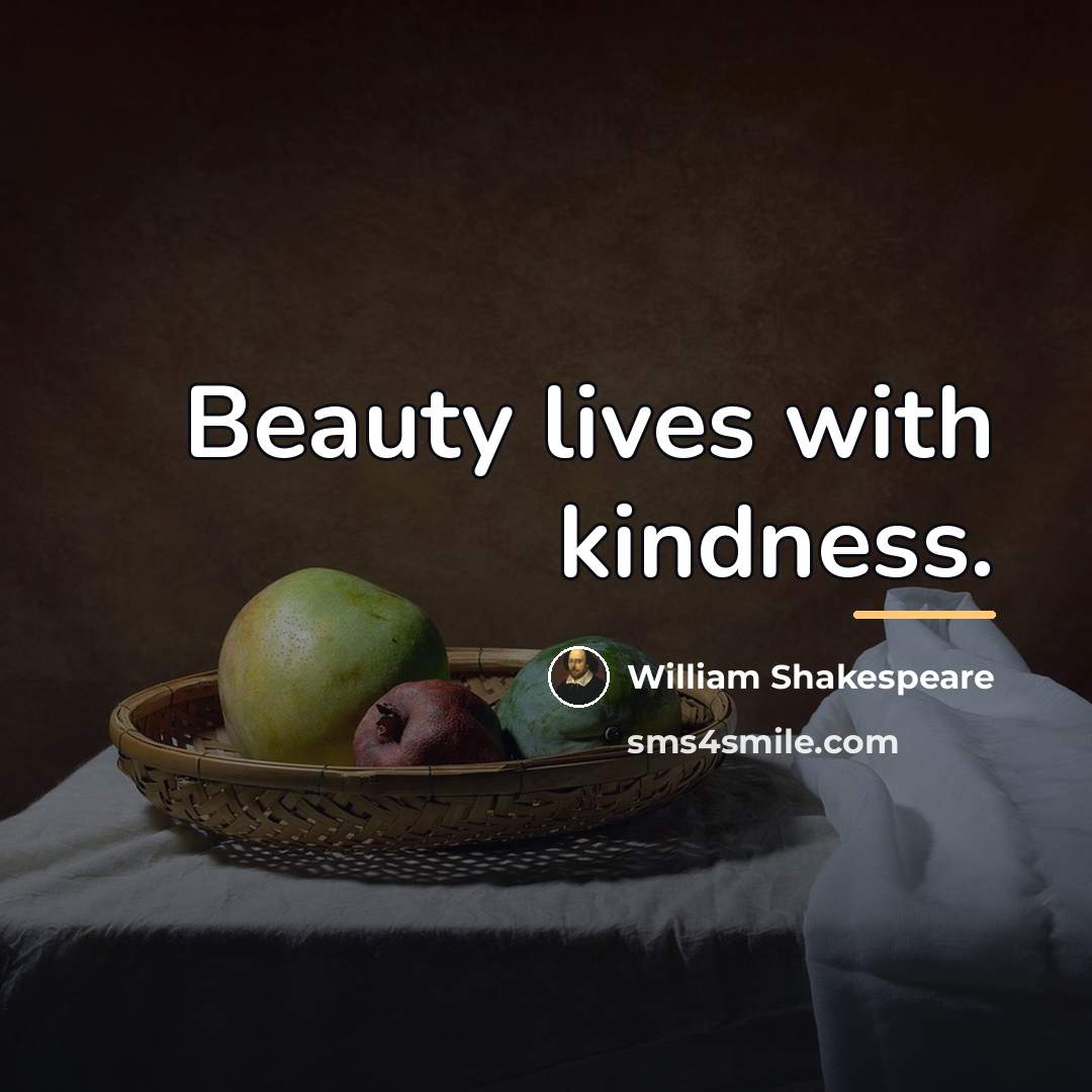 “Beauty lives with kindness.…” quote by William Shakespeare