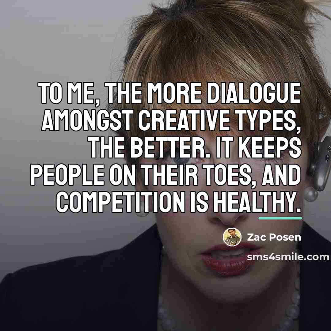 “To me, the more dialogue amongst creative types, the better.…” quote by Zac Posen