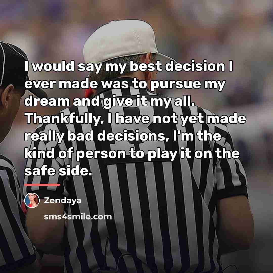 “I would say my best decision I ever made was…” quote by Zendaya