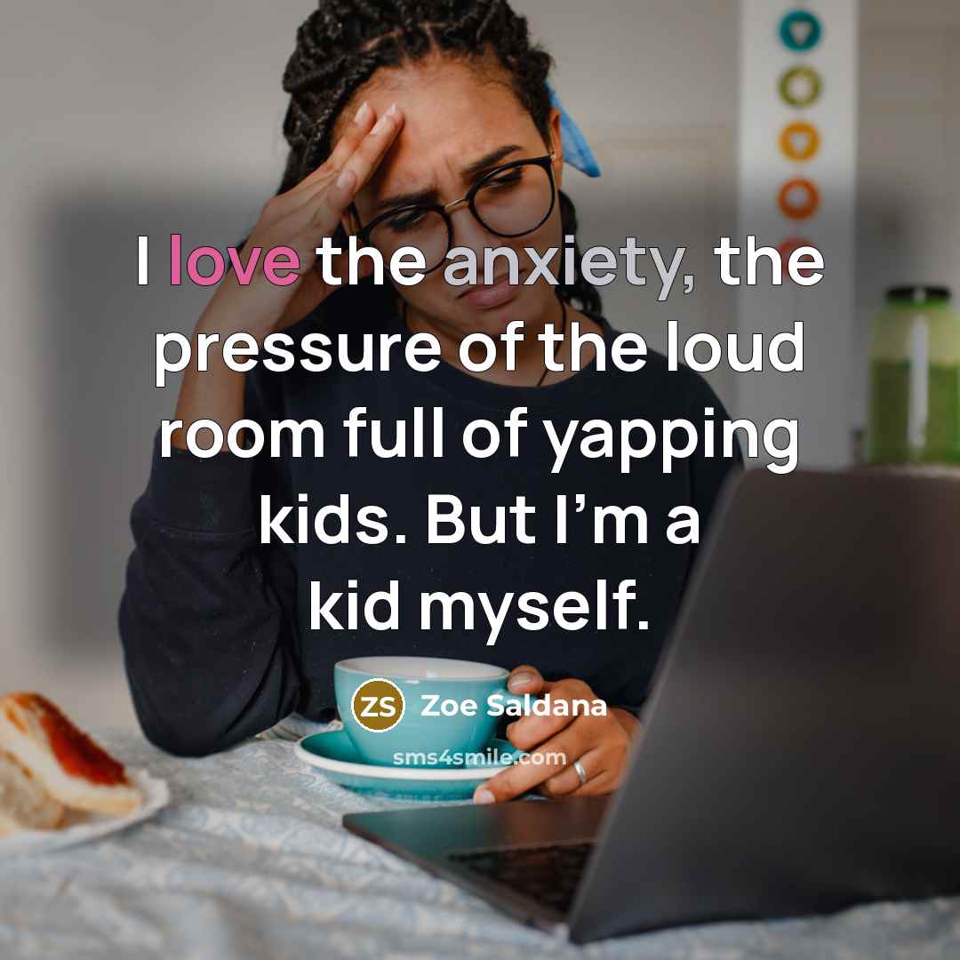 “I love the anxiety, the pressure of the loud room…” quote by Zoe Saldana