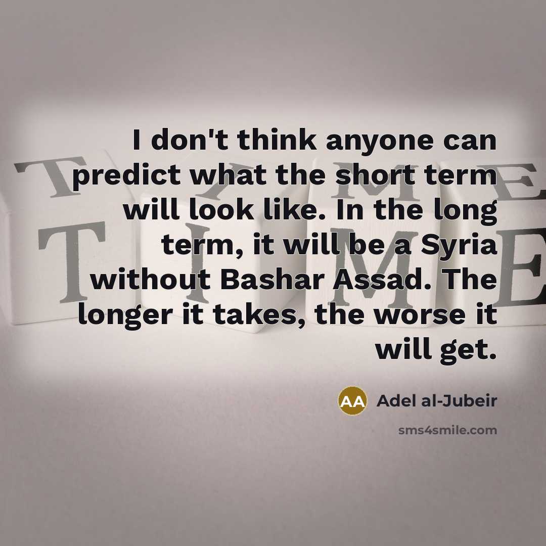 “I don't think anyone can predict what the short term…” quote by Adel al-Jubeir