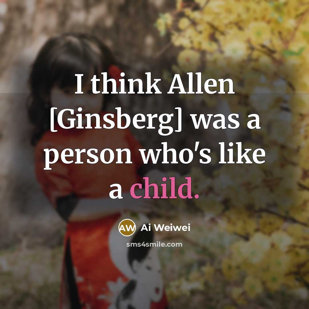 “I think Allen [Ginsberg] was a person who's like a…” quote by Ai Weiwei