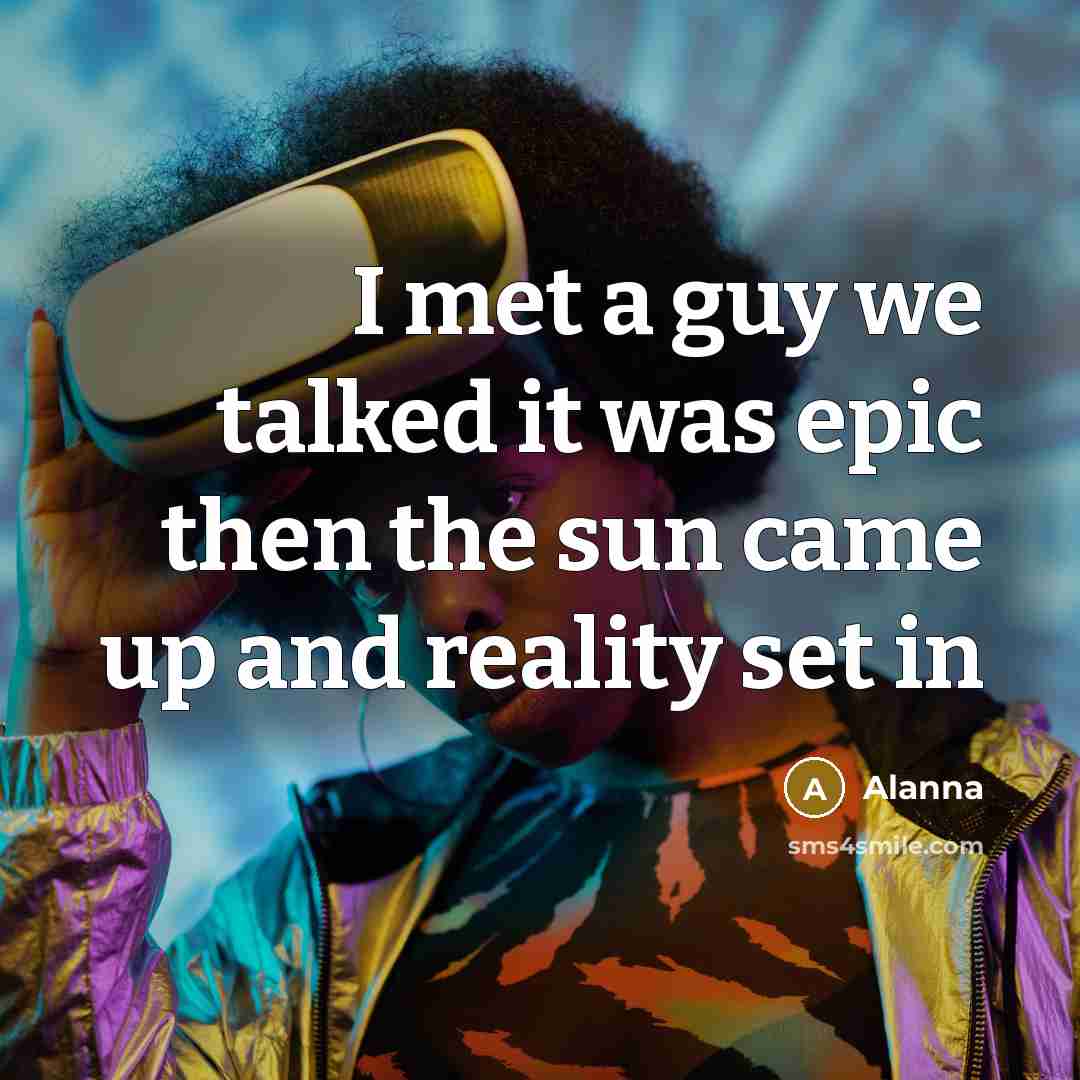 “I met a guy we talked it was epic then…” quote by Alanna