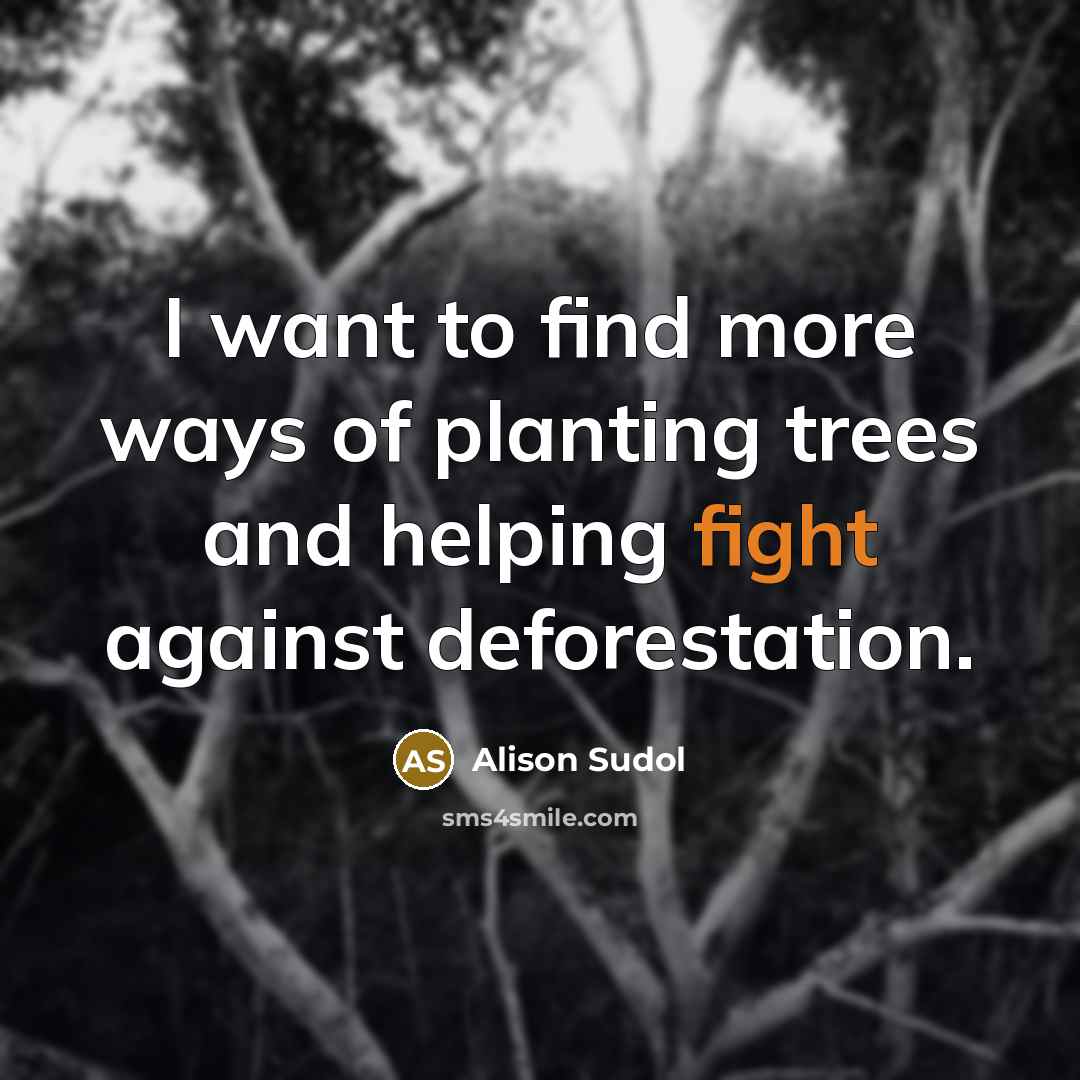 “I want to find more ways of planting trees and helping fight against deforestation.” quote by Alison Sudol